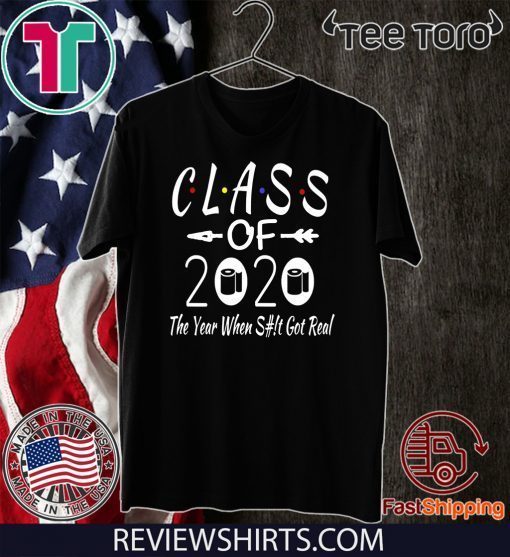 Class Of 2020 The Year Shit Got Real Adult Humor Official T-Shirt