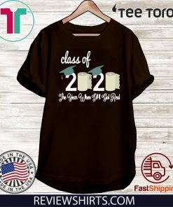 Class Of 2020 The Year Shit Got Real T-Shirt Senior Quarantined graduation Shirt