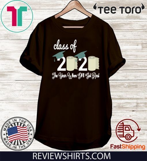 Class Of 2020 The Year Shit Got Real T-Shirt Senior Quarantined graduation Shirt