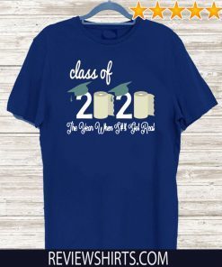 Class Of 2020 The Year Shit Got Real T-Shirt Senior Quarantined graduation Shirt