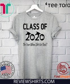 Class Of 2020 The Year Shit Got Real Senior Quarantined T-Shirt