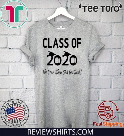 Class Of 2020 The Year Shit Got Real Senior Quarantined T-Shirt