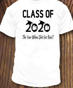 Class Of 2020 The Year Shit Got Real Senior Quarantined T-Shirt