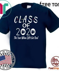 Class Of 2020 The Year Shit Got Real Funny Seniors T-Shirt