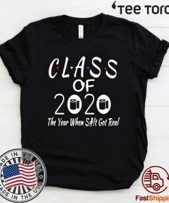 Class Of 2020 The Year Shit Got Real Funny Seniors T-Shirt