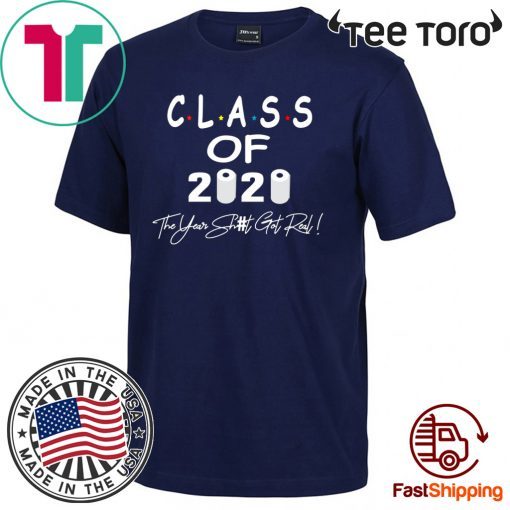 Class Of 2020 The Year When Shit Got Real Graduation Gifts Dad Grandpa Shirt