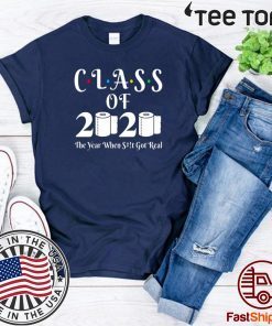 Class Of 2020 Shirt The Year When Shit Got Real 2020 T-Shirt