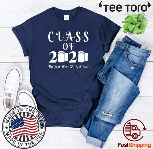 Class Of 2020 Shirt The Year When Shit Got Real 2020 T-Shirt