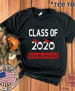 Class Of 2020 For T-Shirt The Year When Shit Got Real