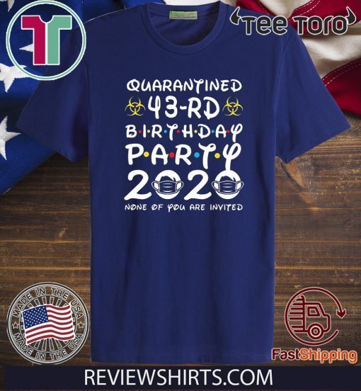 Happy 43rd Birthday 2020 The One Where I was Quarantined Funny Quarantine Shirt