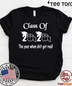 Class of 2020 The Year When Shit Got Real Graduation Official T-Shirt