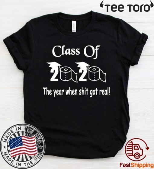 Class of 2020 The Year When Shit Got Real Graduation Official T-Shirt