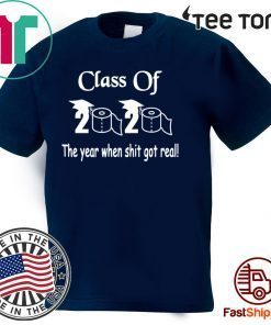 Class of 2020 The Year When Shit Got Real Graduation Official T-Shirt