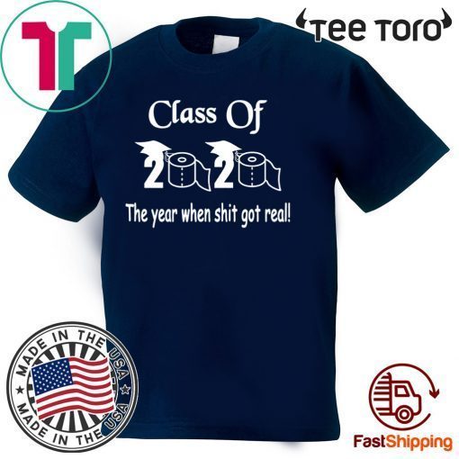 Class of 2020 The Year When Shit Got Real Graduation Official T-Shirt