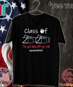 Class of 2020 The Year When Shit Got Real Quarantine Official T-Shirt