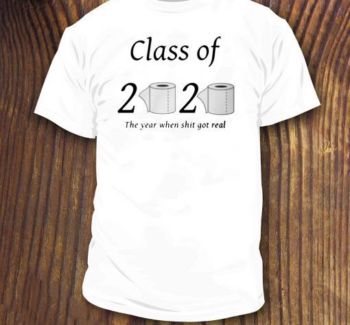 Class of 2020 The Year When Shit Got Real T-Shirt - Offcie Tee