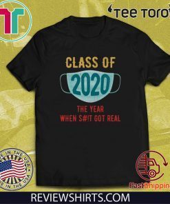 Class of 2020 The Year when SH#T got real 2020 T-Shirt