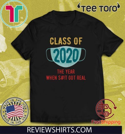 Class of 2020 The Year when SH#T got real 2020 T-Shirt