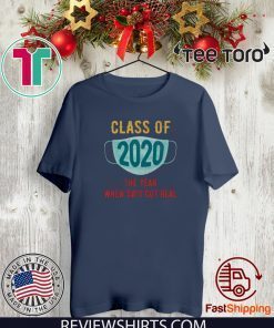 Class of 2020 The Year when SH#T got real 2020 T-Shirt