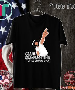 Club Quarantine Homeschool 2020 For T-Shirt