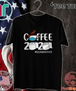 Coffee 2020 quarantine coronavirus Shirt T-Shirt