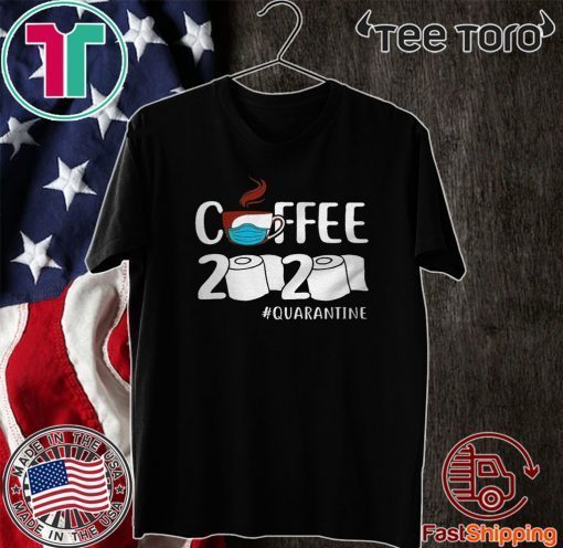 Coffee 2020 quarantine coronavirus Shirt T-Shirt