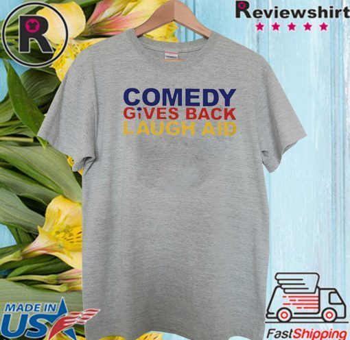 Comedy gives back laugh aid Tee Shirts