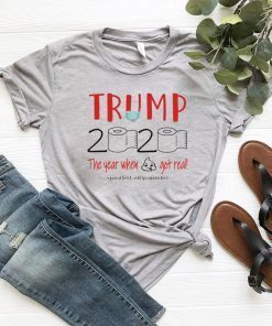 TRUMP 2020 the year when shit got real toilet paper quarantine T-Shirt - trump 2020 quarantine shirt - trump 2020 toilet paper Hot T-Shirt