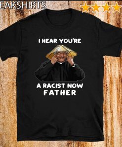 Dermot Morgan I hear you're a racist now father For T-Shirt