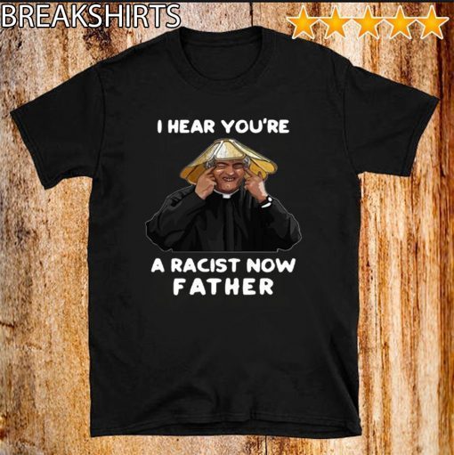 Dermot Morgan I hear you're a racist now father For T-Shirt