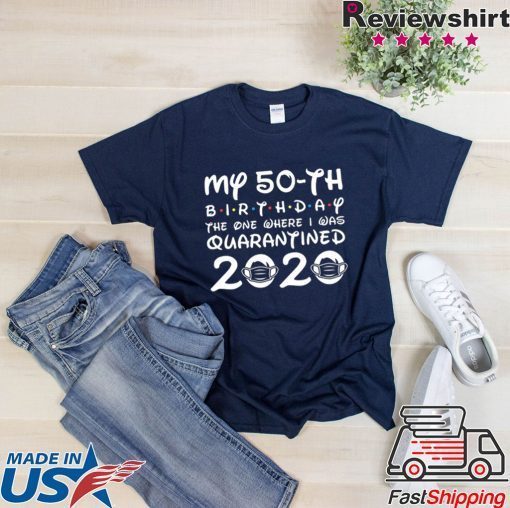 Distancing Social T Shirt Born in 1970 My 50th Birthday The One Where I was Quarantined 2020 Funny Tshirt Birthday Gift Idea