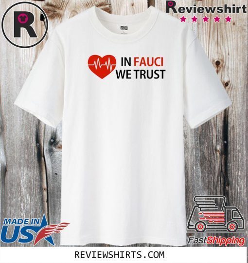 Dr Fauci In Fauci We Trust T Shirt