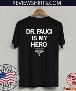 Dr. Fauci Is My Hero Shirt - Limited Edition