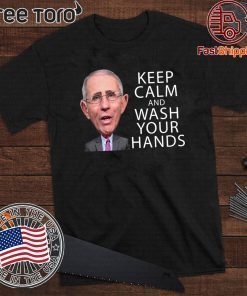 Dr Fauci Says Keep Calm and Wash Your Hands Coronavirus For T-Shirt