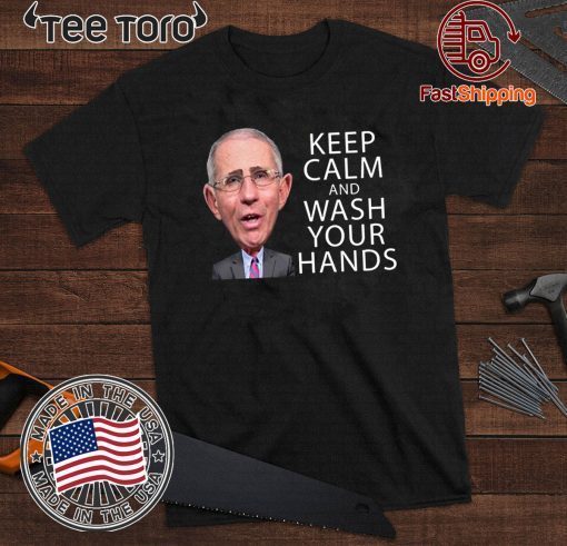 Dr Fauci Says Keep Calm and Wash Your Hands Coronavirus For T-Shirt