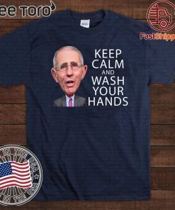 Dr Fauci Says Keep Calm and Wash Your Hands Coronavirus For T-Shirt