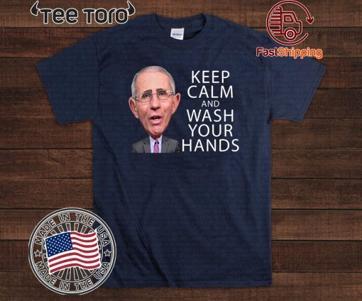 Dr Fauci Says Keep Calm and Wash Your Hands Coronavirus For T-Shirt