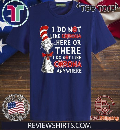 Dr Seuss I Do Not Like Corona Here Or There T-Shirt I Do Not Like Corona EveryWhere