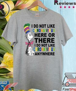 Dr Seuss I don’t like coronavirus here or there anywhere For T-Shirt