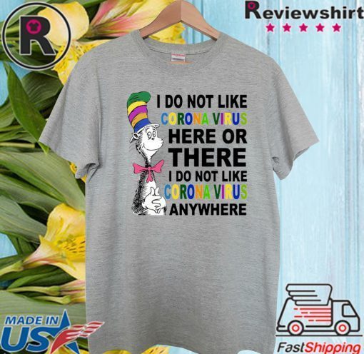 Dr Seuss I don’t like coronavirus here or there anywhere For T-Shirt