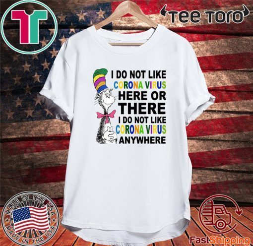 Dr Seuss I don’t like coronavirus here or there anywhere For T-Shirt