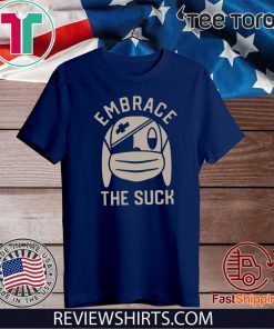 Embrace The Suck Tee Shirts