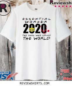 Essential worker 2020 the ones who saved the world best Official T-Shirt