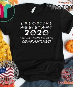 Executive Assistant 2020 The One Where We were Quarantined Hot T-Shirt