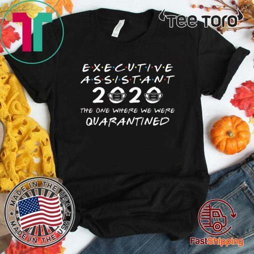 Executive Assistant 2020 The One Where We were Quarantined Hot T-Shirt