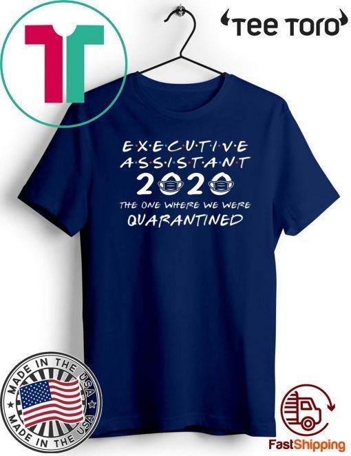 Executive Assistant 2020 The One Where We were Quarantined Hot T-Shirt