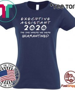 Executive Assistant 2020 The One Where We were Quarantined Tee Shirts