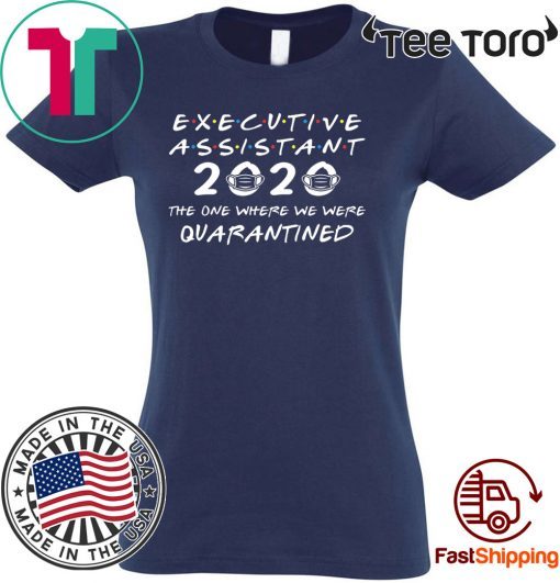 Executive Assistant 2020 The One Where We were Quarantined Tee Shirts