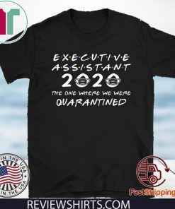 Executive Assistant 2020 The One Where We were Quarantined Tee Shirts