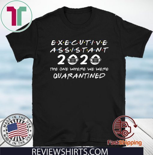 Executive Assistant 2020 The One Where We were Quarantined Tee Shirts